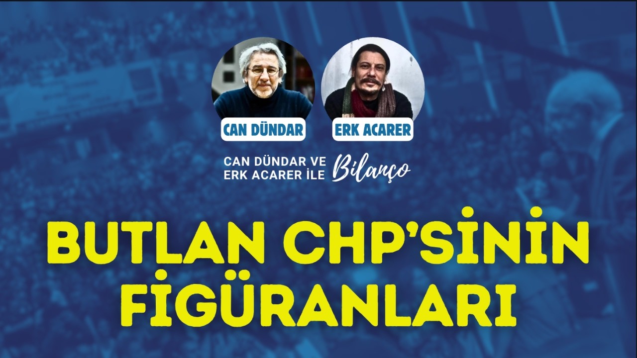 BUTLAN CHP'SİNİN FİGÜRANLARI / Can Dündar ve Erk Acarer ile Bilanço #canlıyayın