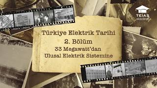 Türkiye Elektrik Tarihi 2. Bölüm : 33 Megawatt'dan Ulusal Elektrik Sis