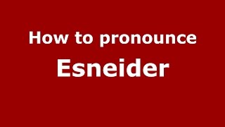 How to pronounce Esneider