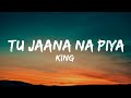 Tu Jaana Na Piya (Lyrics) | New Life | KING