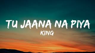 Tu Jaana Na Piya (Lyrics) | New Life | KING