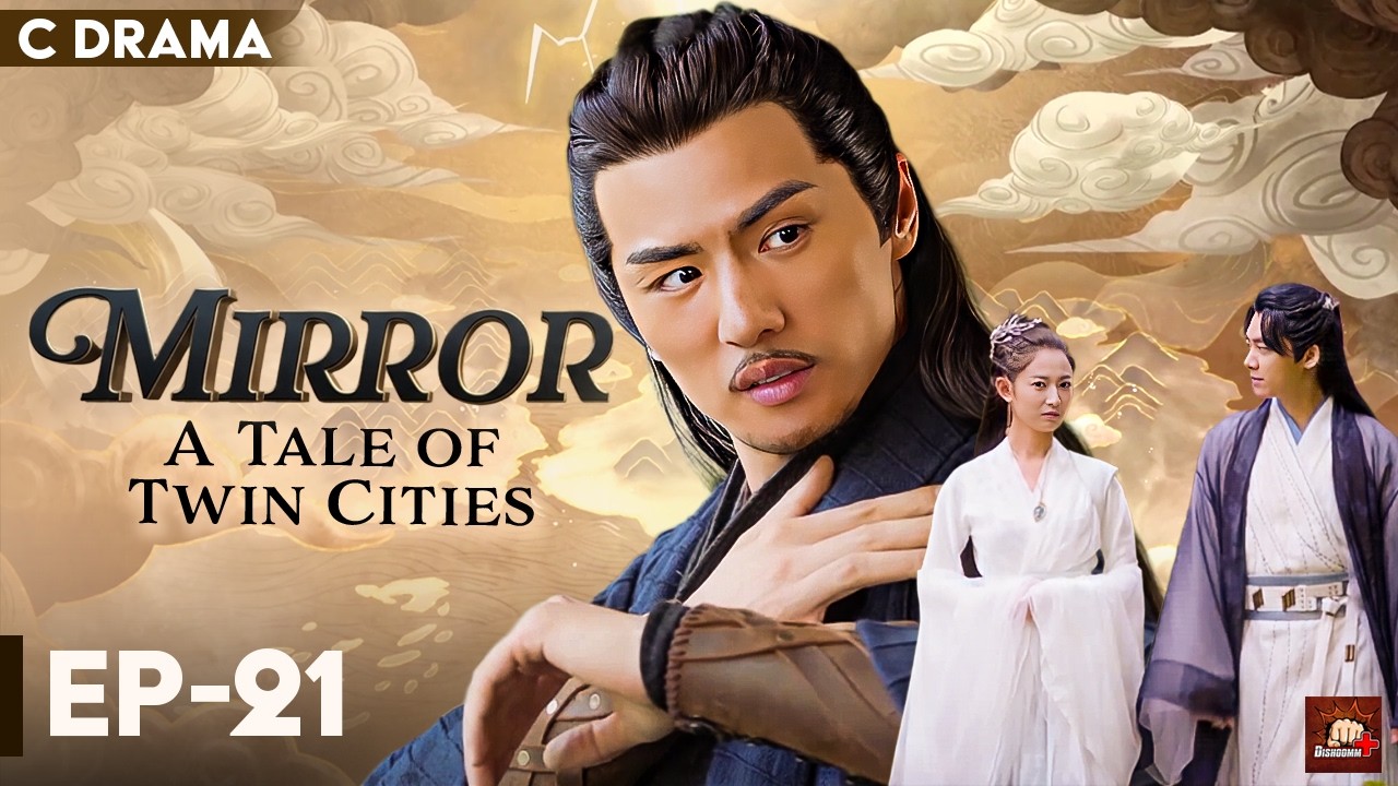 Mirror : A Tale Of Twin Cities – Ep #21 | Hindi Dubbed C Drama | Eng Subs | Chinese Fantasy Romance
