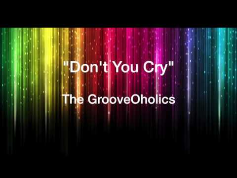 The GrooveOholics - Don't You Cry
