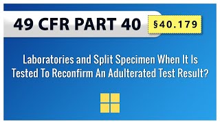 §40.179 Laboratories and Split Specimen When It Is Tested To Reconfirm An Adulterated Test Result