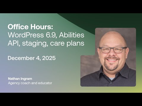 Office Hours: WordPress 6.9, Abilities API, staging, care plans - December 4, 2025
