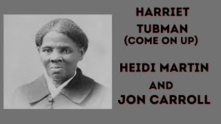 Jon Carroll and Heidi Martin~Harriet Tubman(Come On Up) #blackhistorymonth  #harriettubman