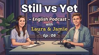 Still vs Yet – Easy Explanation with Everyday Life Examples | English Podcast