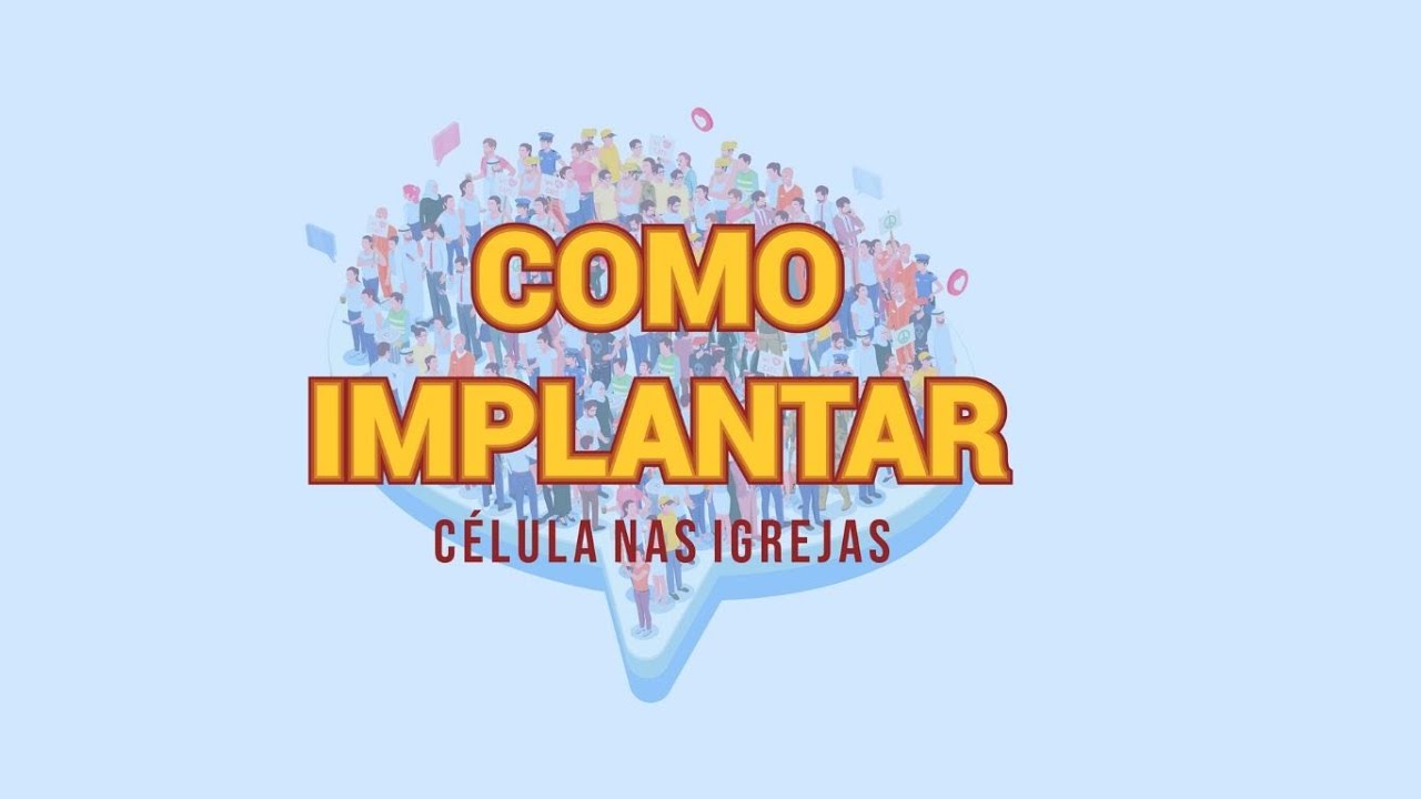 COMO IMPLANTAR CÉLULA NAS IGREJAS?