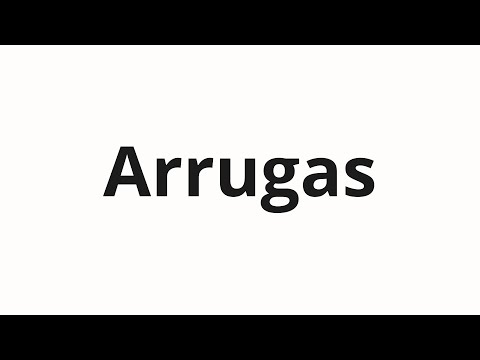 How to pronounce Arrugas