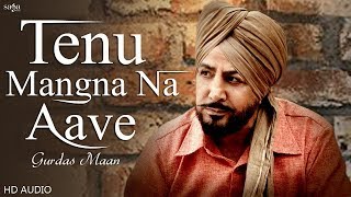 Gurdas Maan Songs  Tenu Mangna Na Aave  New Punjab