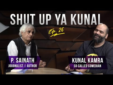 Shut Up Ya Kunal - Episode 26 - P. Sainath, Journalist & Author