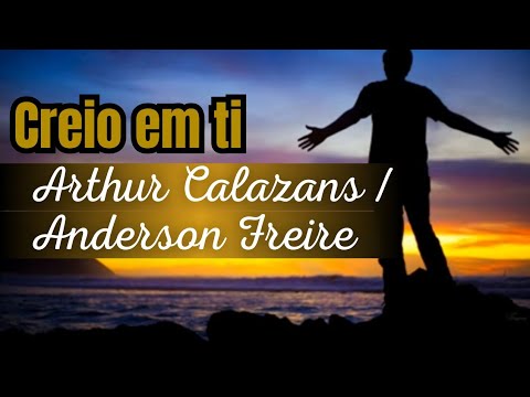 CREIO EM TI - Arthur Callazans e Anderson Freire