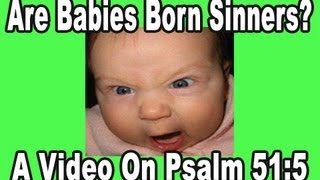 Psalm 51:5 - The Doctrine of Original Sin - Born Sinners - Refuting Calvinism (Kerrigan Skelly)