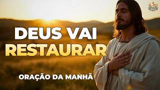 ORAÇÃO DA MANHÃ DE RESTAURAÇÃO | DEUS RENOVA SUAS FORÇAS