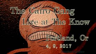 The Cairo Gang at The Know  4, 9, 2017  -Full Set