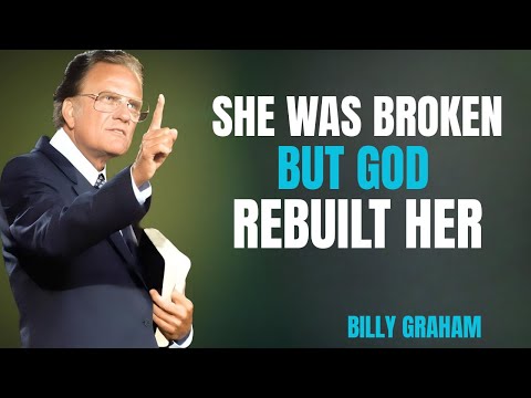 "She Was Broken, But God Rebuilt Her" | BILLY GRAHAM |