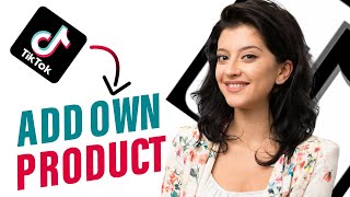 How to Add Your Own Products to Tiktok Shop || Sell Your Products on TikTok Shop (Updated)
