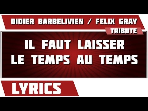 Paroles Il Faut Laisser Le Temps Au Temps - Didier Barbelivien et Félix Gray tribute