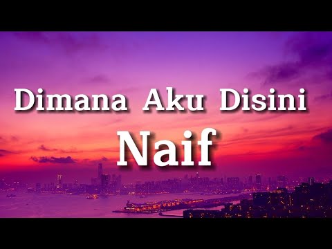 Naif - Dimana Aku Disini ( lirik )