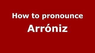 How to pronounce Arróniz