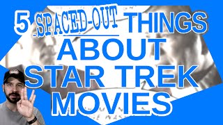 5 Spaced-Out Things About Star Trek Movies