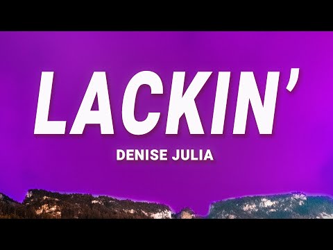 Denise Julia - Lackin' (Lyrics)
