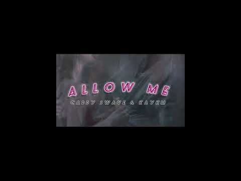 ALLOW ME BY CADDY SWAVE &KAYKM