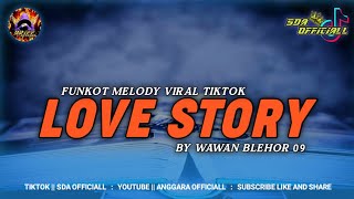 Download lagu FUNKOT MELODY - LOVE STORY {WAWAN BLEHOR 09} || BY ANGGARA L mp3