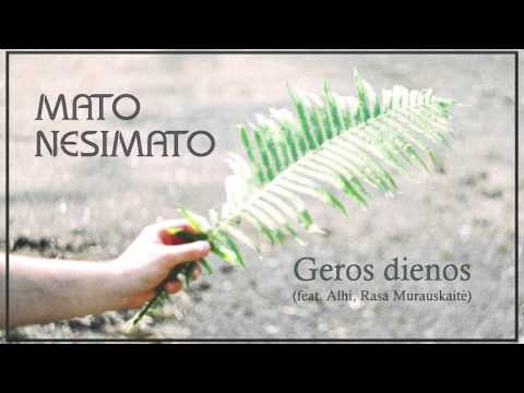 Mato Nesimato - Geros dienos (feat. Alhi, Rasa Murauskaitė) (Radio Edit)