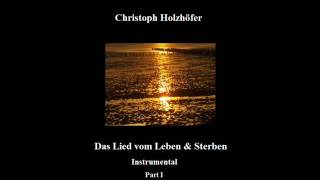 Lied vom Leben &amp; vom Sterben (Instrumental, Part I) - Christoph Holzhöfer