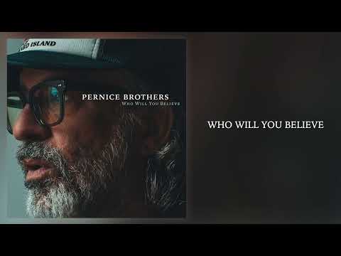 Who Will You Believe - Pernice Brothers