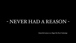 Never had a reason