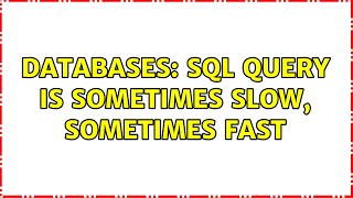 Databases: SQL Query is sometimes slow, sometimes fast (2 Solutions!!)