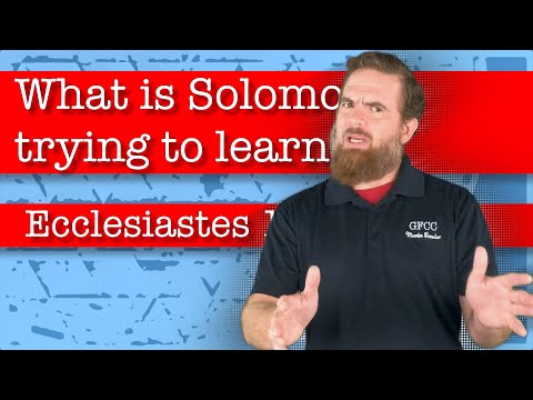 What is Solomon trying to learn? - Ecclesiastes 1:12-18
