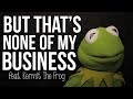 But That's None Of My Business: Kermit The Frog ...