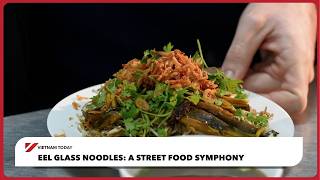 Street Food - Eel Glass Noodles: A Street Food Symphony | Vietnam Today