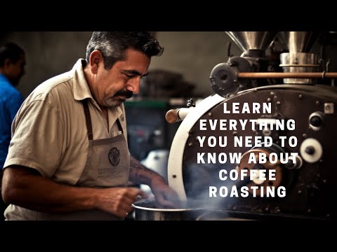 Learn Everything You Need to Know About Coffee Roasting