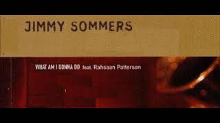 Jimmy Sommers ft Rahsaan Patterson - What Am I Gonna Do¿