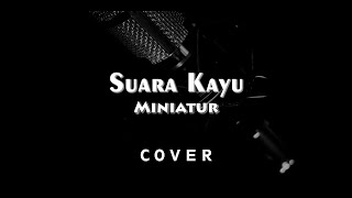 Download lagu SUARA KAYU - MINIATUR (COVER) mp3