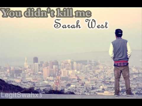 You didn't kill me - Sarah West