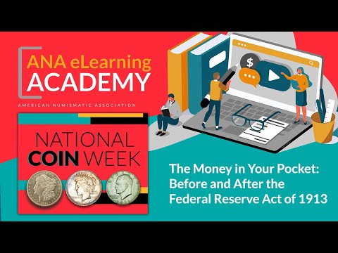 ANA eLearning Academy - The Money in Your Pocket: Before and After the Federal Reserve Act of 1913