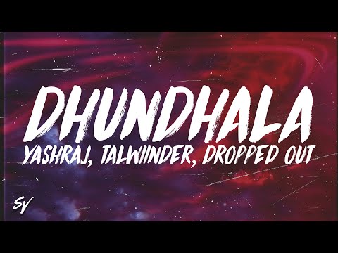 Dhundhala - Yashraj, Talwiinder, Dropped Out (Lyrics/English Meaning)
