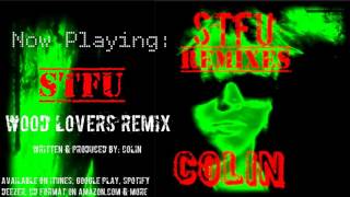 Colin -  STFU (Wood Lovers Remix)(Official Audio)
