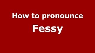 How to pronounce Fessy
