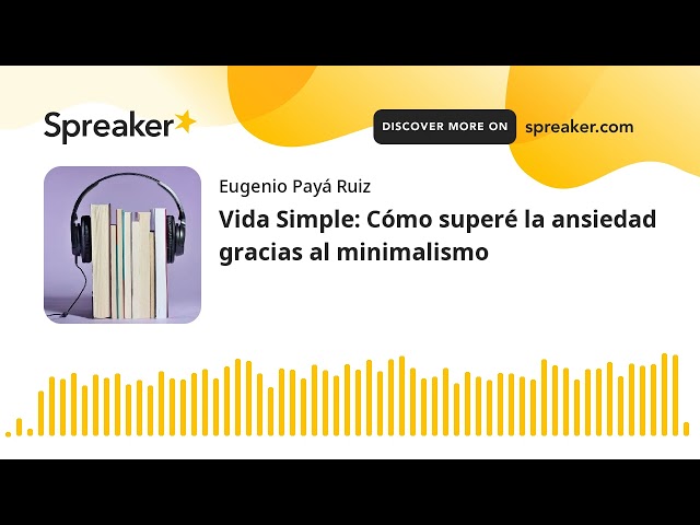 Vídeo relacionado con Vida Simple: Cómo superé la ansiedad gracias al minimalismo