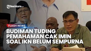 Kritisi Pembangunan Ibukota Negara, Budiman Tuding Pemahaman Cak Imin soal IKN Belum Sempurna