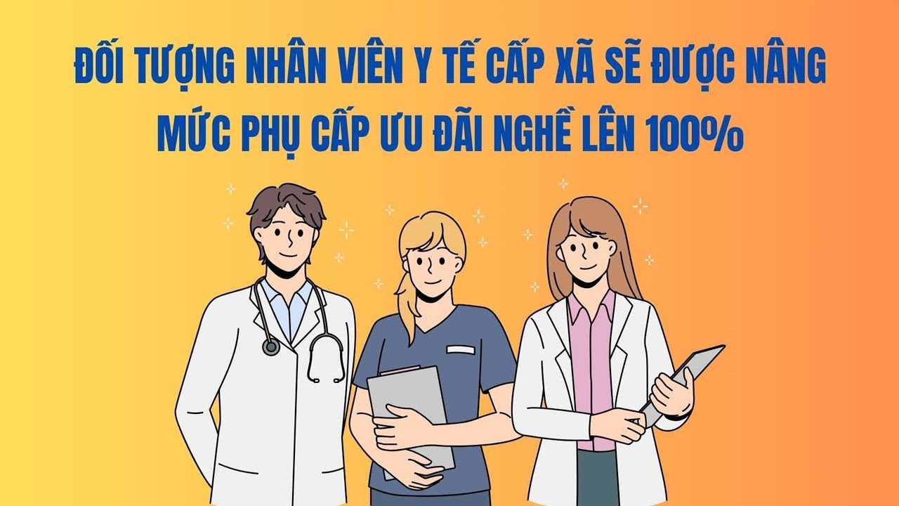 Đối tượng nhân viên y tế cấp xã sẽ được nâng mức phụ cấp ưu đãi nghề lên 100%