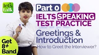IELTS Speaking Test Practice - Part 0 – Greetings & Introduction – Get 8 band in IELTS Test