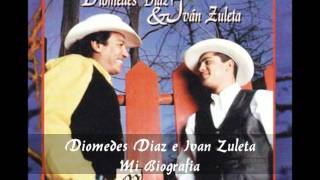 Diomedes Diaz e Ivan Zuleta - Mi Biografia
