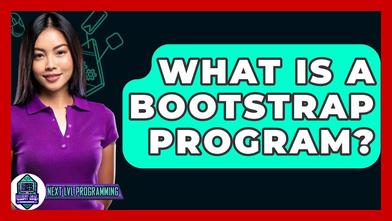 What Is A Bootstrap Program? - Next LVL Programming